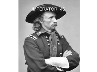 IMPERATOR, -IS




                 48
 