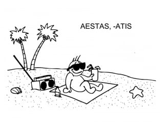 AESTAS, -ATIS




         5
 