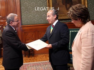 LEGATUS, -I




              57
 