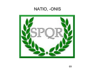 NATIO, -ONIS




               69
 
