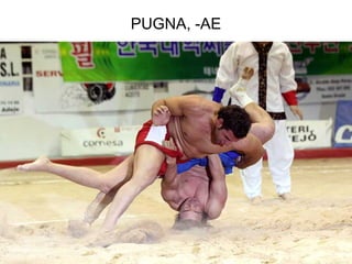 PUGNA, -AE




             82
 