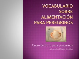 Curso de EL/E para peregrinos 
Autora: Elsa Diéguez González 
 
