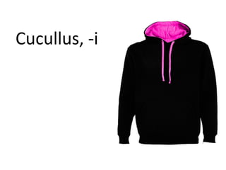 Cucullus, -i
 