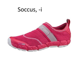 Soccus, -i
 