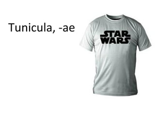 Tunicula, -ae
 
