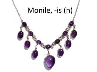 Monile, -is (n)
 