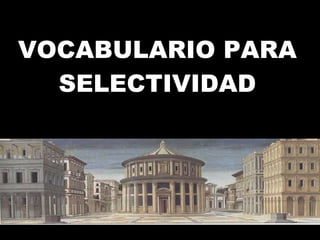 VOCABULARIO PARA SELECTIVIDAD 