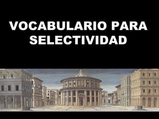 VOCABULARIO PARA SELECTIVIDAD 