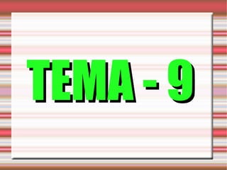 TEMA - 9
 