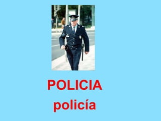 POLICIA
policía