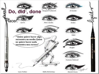 Do, did , done
Hacer.
 