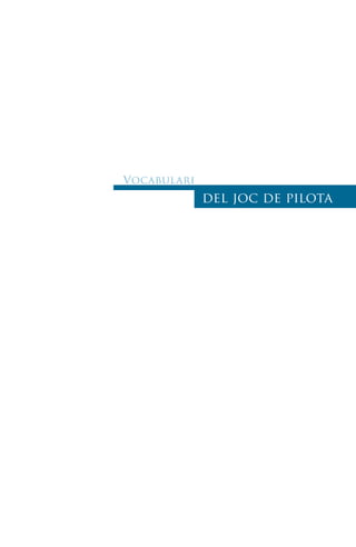 del joc de pilota
Vocabulari
 