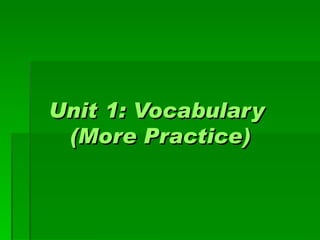 Unit 1: Vocabulary  (More Practice) 