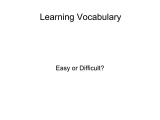 Learning  Vocabulary Easy  or Difficult? 