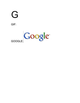 G
GIF:
GOOGLE:
 