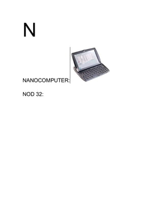 N
NANOCOMPUTER:
NOD 32:
 