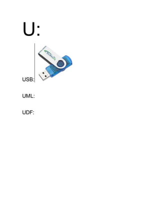 U:
USB:
UML:
UDF:
 