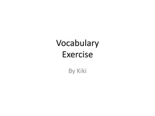 VocabularyExercise By Kiki 