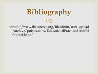 http://www.ibe.unesco.org/fileadmin/user_upload/archive/publications/EducationalPracticesSeriesPdf/prac12e.pdfBibliography