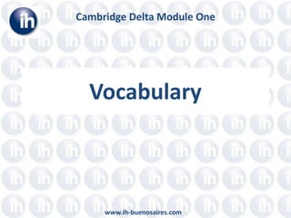 Vocabulary Cambridge Delta Module One www.ih-buenosaires.com 