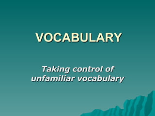VOCABULARY Taking control of unfamiliar vocabulary 