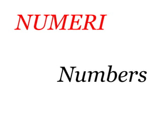 NUMERI
Numbers
 