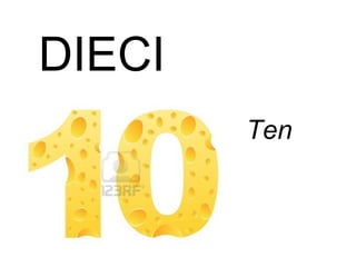DIECI
Ten
 