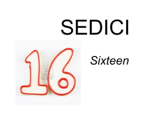 SEDICI
Sixteen
 