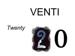VENTI
Twenty
 
