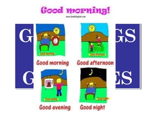 GREETINGS
&
GOODBYES
GREETINGS
&
GOODBYES
 