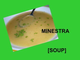 MINESTRA
[SOUP]
 