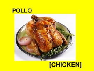 POLLO
[CHICKEN]
 