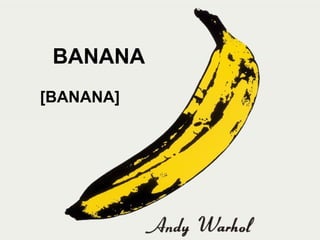 BANANA
[BANANA]
 