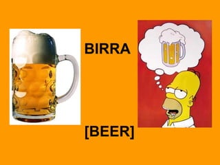 BIRRA
[BEER]
 