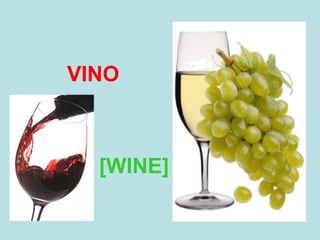 VINO
[WINE]
 