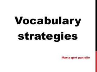 Vocabulary
strategies
Marta gort paniello
 