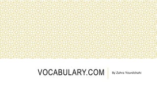 VOCABULARY.COM By Zahra Yourdshahi
 
