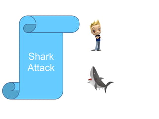 Shark
Attack
 