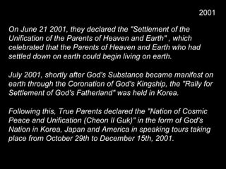 On June 21 2001, they declared the "Settlement of the
Unification of the Parents of Heaven and Earth" , which
celebrated t...