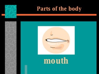 Parts of the body mouth 