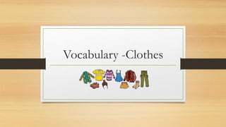Vocabulary -Clothes
 