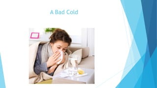 A Bad Cold
 