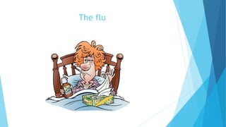The flu
 