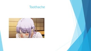 Toothache
 