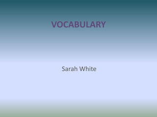 VOCABULARY Sarah White 
