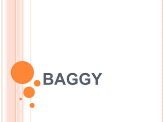 BAGGY

 