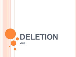DELETION
VERB

 