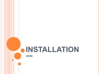 INSTALLATION
VERB

 