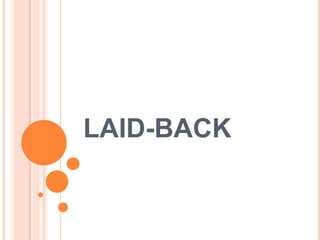 LAID-BACK

 