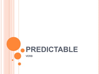 PREDICTABLE
VERB

 